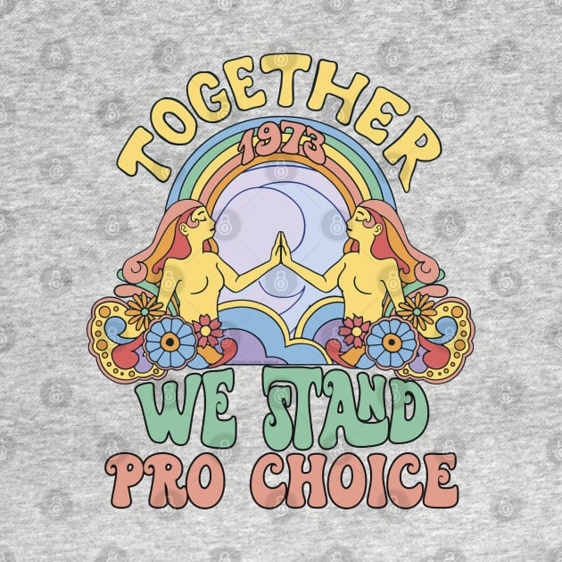 Retro 1973 Together We Stand Pro Choice by Dibble Dabble Designs